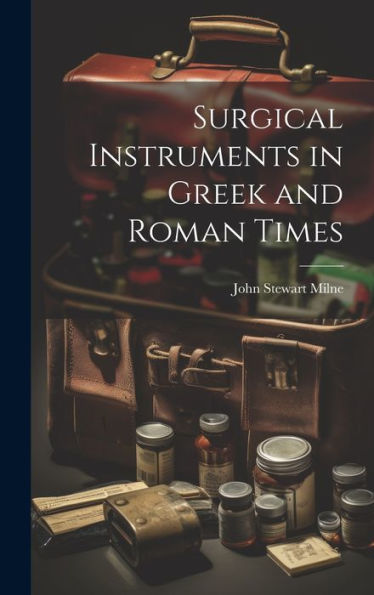 Surgical Instruments In Greek And Roman Times