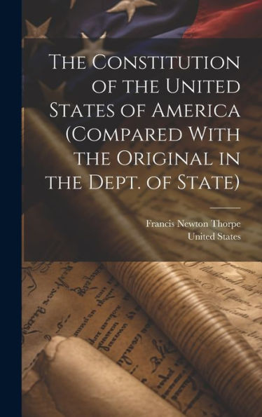 The Constitution Of The United States Of America (Compared With The Original In The Dept. Of State) - 9781019384916
