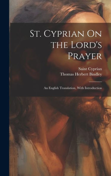 St. Cyprian On The Lord's Prayer: An English Translation, With Introduction