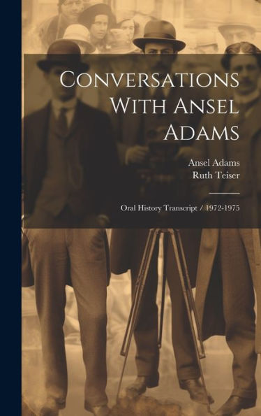Conversations With Ansel Adams: Oral History Transcript / 1972-1975 - 9781019385746
