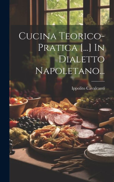 Cucina Teorico-Pratica [...] In Dialetto Napoletano... (Italian Edition) - 9781019386217