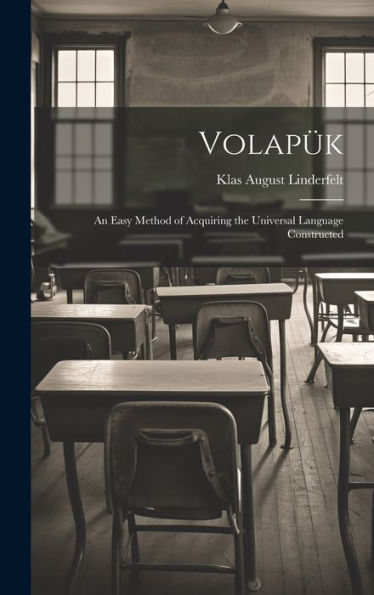 Volapük: An Easy Method Of Acquiring The Universal Language Constructed
