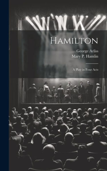 Hamilton: A Play In Four Acts
