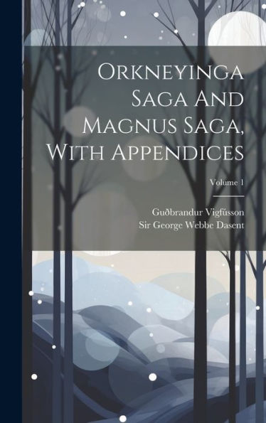Orkneyinga Saga And Magnus Saga, With Appendices; Volume 1 - 9781019386880