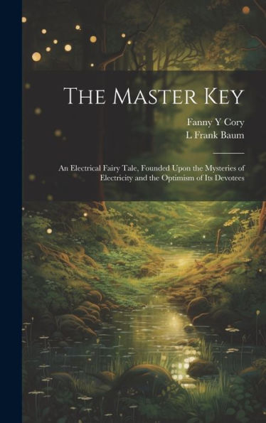 The Master Key: An Electrical Fairy Tale, Founded Upon The Mysteries Of Electricity And The Optimism Of Its Devotees