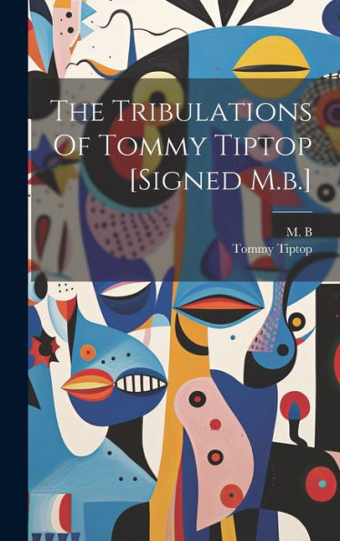 The Tribulations Of Tommy Tiptop [Signed M.B.] - 9781019387818