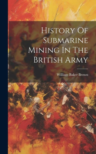 History Of Submarine Mining In The British Army - 9781019388587