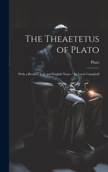 The Theaetetus Of Plato: With A Revised Text And English Notes / By Lewis Campbell (Ancient Greek Edition)