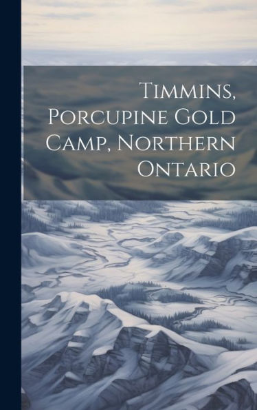 Timmins, Porcupine Gold Camp, Northern Ontario - 9781019389867