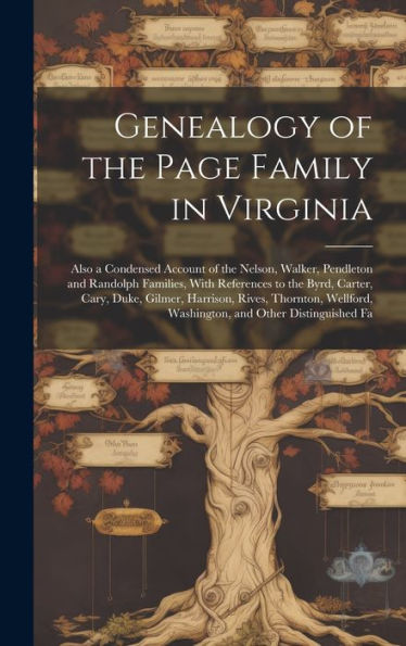 Genealogy Of The Page Family In Virginia: Also A Condensed Account Of The Nelson, Walker, Pendleton And Randolph Families, With References To The ... Washington, And Other Distinguished Fa - 9781019390313