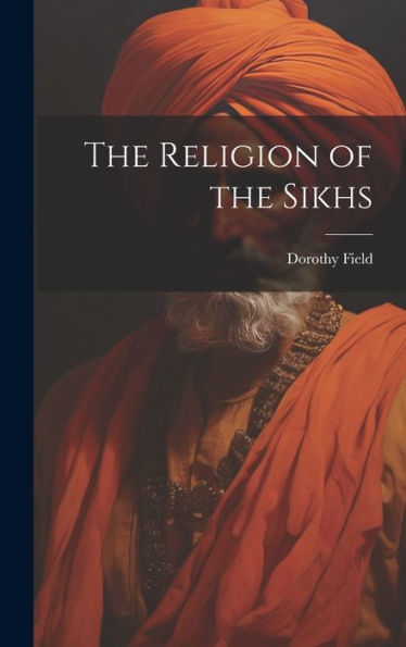 The Religion Of The Sikhs - 9781019390665