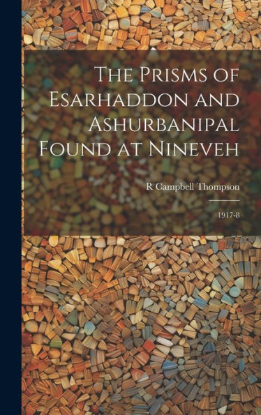 The Prisms Of Esarhaddon And Ashurbanipal Found At Nineveh: 1917-8 - 9781019391174