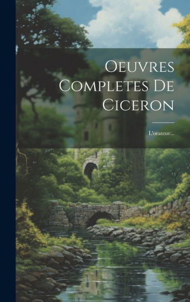 Oeuvres Completes De Ciceron: L'Orateur... (French Edition) - 9781019391327