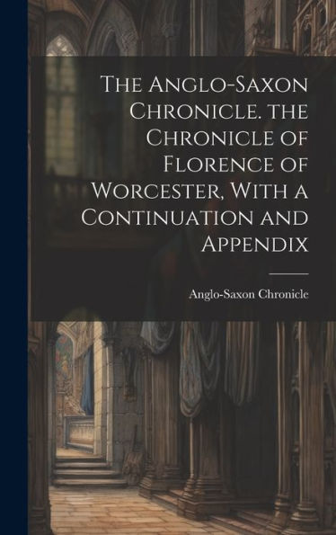 The Anglo-Saxon Chronicle. The Chronicle Of Florence Of Worcester, With A Continuation And Appendix - 9781019391693