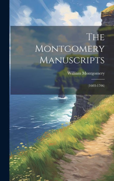 The Montgomery Manuscripts: (1603-1706) - 9781019393215