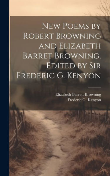 New Poems By Robert Browning And Elizabeth Barret Browning. Edited By Sir Frederic G. Kenyon - 9781019393789
