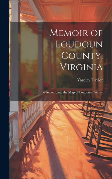 Memoir Of Loudoun County, Virginia: To Accompany The Map Of Loudoun County