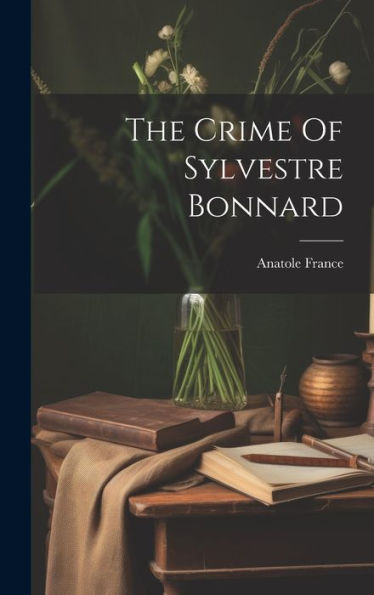 The Crime Of Sylvestre Bonnard - 9781019394250