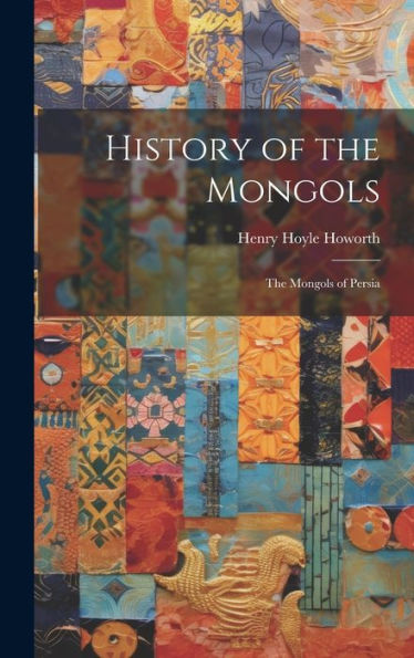 History Of The Mongols: The Mongols Of Persia - 9781019394502