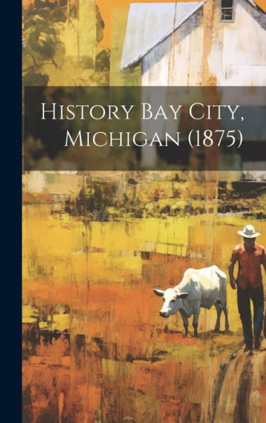 History Bay City, Michigan (1875) - 9781019395134
