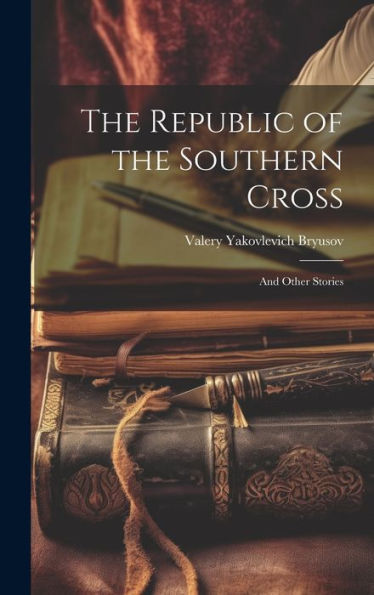 The Republic Of The Southern Cross: And Other Stories - 9781019395257