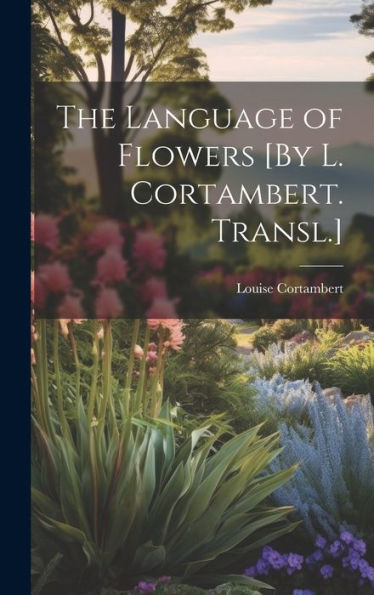 The Language Of Flowers [By L. Cortambert. Transl.] - 9781019396674