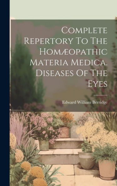 Complete Repertory To The Homæopathic Materia Medica. Diseases Of The Eyes - 9781019396841