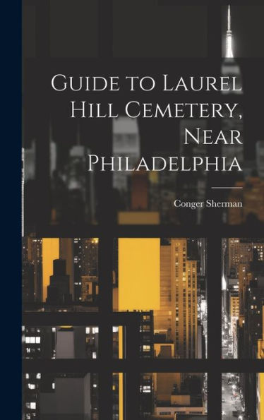 Guide To Laurel Hill Cemetery, Near Philadelphia