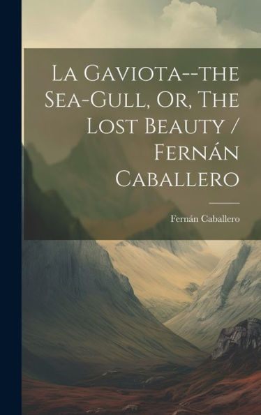 La Gaviota--The Sea-Gull, Or, The Lost Beauty / Fernán Caballero - 9781019398432