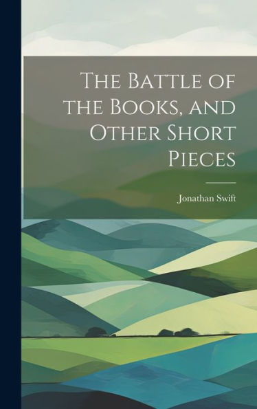The Battle Of The Books, And Other Short Pieces