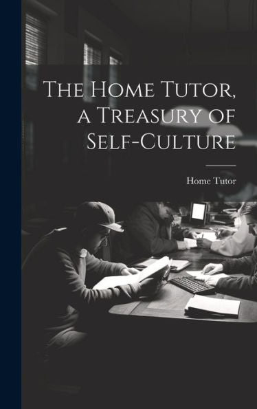 The Home Tutor, A Treasury Of Self-Culture