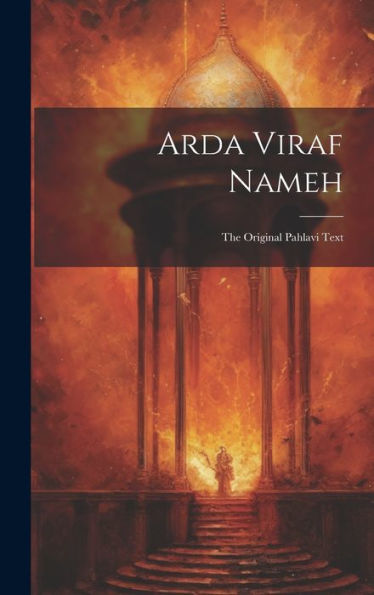 Arda Viraf Nameh: The Original Pahlavi Text