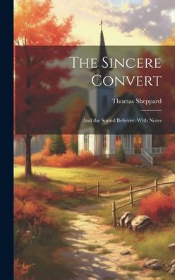 The Sincere Convert: And The Sound Believer. With Notes