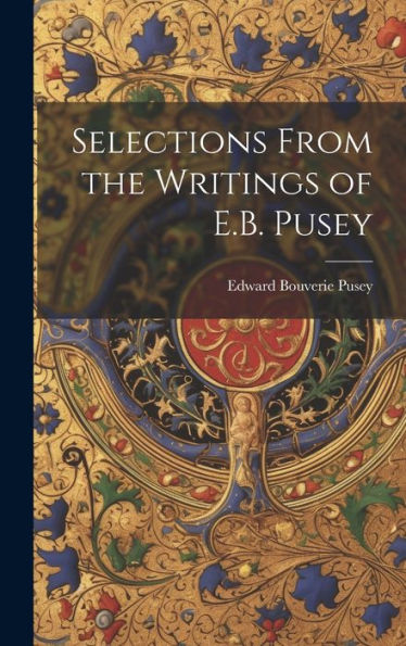 Selections From The Writings Of E.B. Pusey