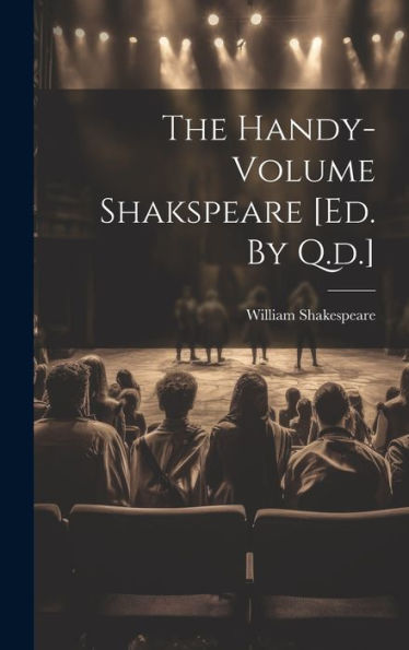 The Handy-Volume Shakspeare [Ed. By Q.D.]