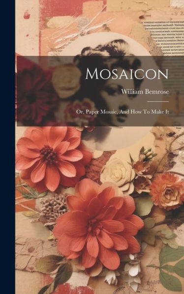 Mosaicon: Or, Paper Mosaic, And How To Make It - 9781019406052