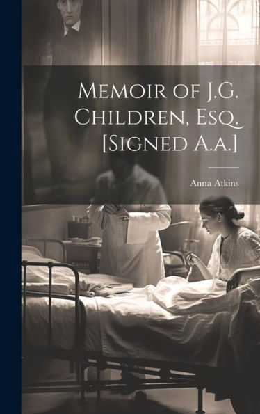Memoir Of J.G. Children, Esq. [Signed A.A.]