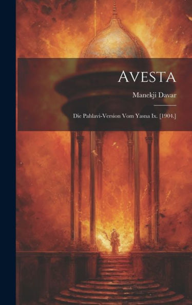 Avesta: Die Pahlavi-Version Vom Yasna Ix. [1904.]