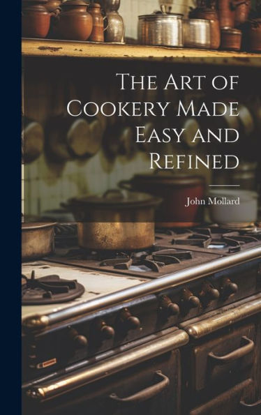 The Art Of Cookery Made Easy And Refined