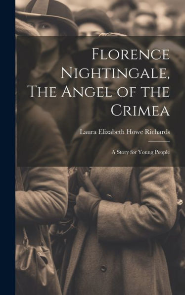 Florence Nightingale, The Angel Of The Crimea; A Story For Young People