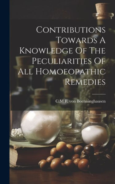 Contributions Towards A Knowledge Of The Peculiarities Of All Homoeopathic Remedies - 9781019409886