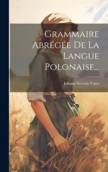 Grammaire Abrégée De La Langue Polonaise... (French Edition)