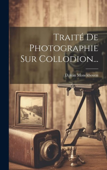 Traité De Photographie Sur Collodion... (French Edition)