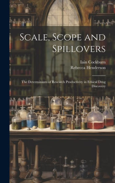 Scale, Scope And Spillovers: The Determinants Of Research Productivity In Ethical Drug Discovery
