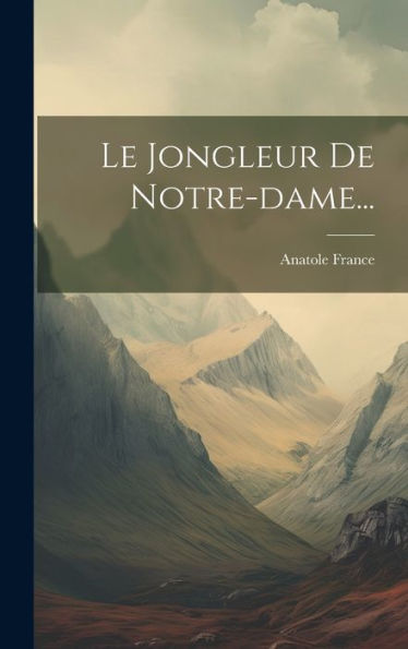 Le Jongleur De Notre-Dame... (French Edition)