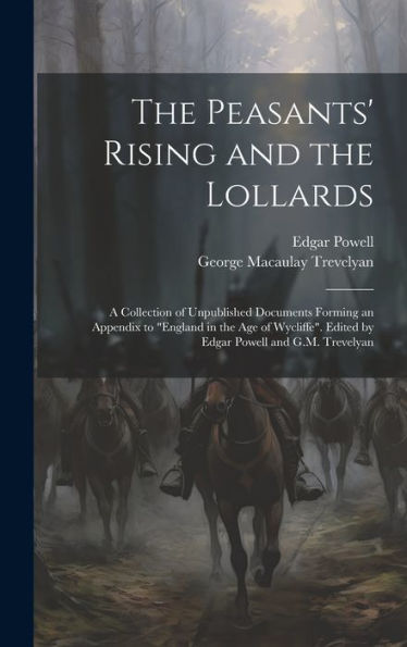 The Peasants' Rising And The Lollards: A Collection Of Unpublished Documents Forming An Appendix To "England In The Age Of Wycliffe". Edited By Edgar Powell And G.M. Trevelyan