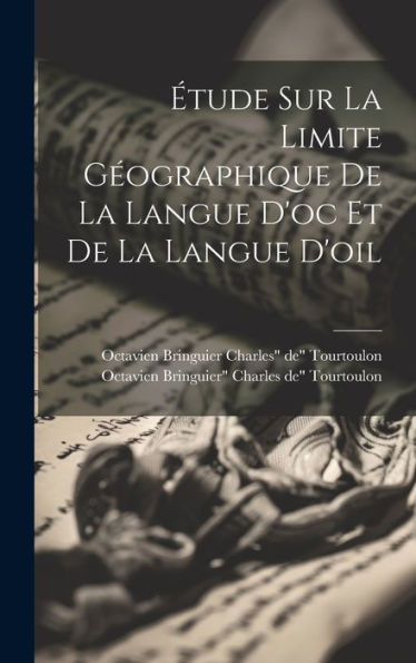 Étude Sur La Limite Géographique De La Langue D'Oc Et De La Langue D'Oil (French Edition)