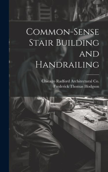 Common-Sense Stair Building And Handrailing - 9781019412961