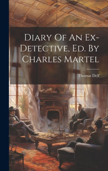 Diary Of An Ex-Detective, Ed. By Charles Martel