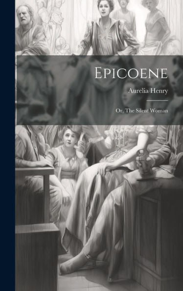 Epicoene; Or, The Silent Woman